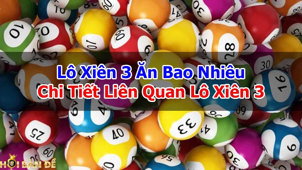 Lô Xiên 3 Ăn Bao Nhiêu Chi Tiết Liên Quan Lô Xiên 3