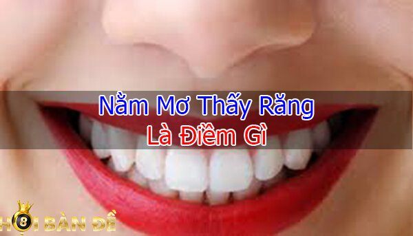 Nằm mơ thấy rụng răng - Mơ thấy gãy răng đánh số mấy?