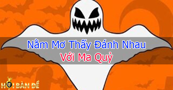 Nằm mơ thấy đánh nhau điềm báo gì? Đánh số gì?