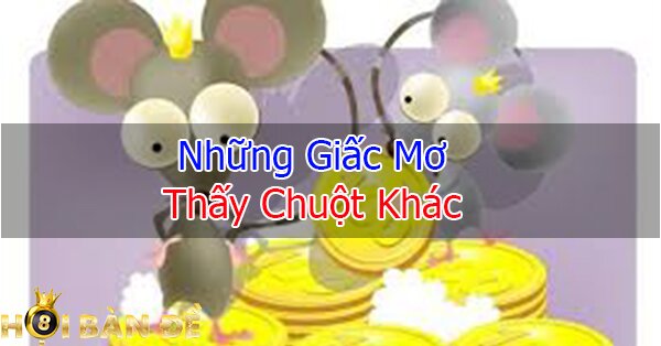 Mơ thấy chuột - Nằm mơ thấy chuột đánh số mấy chắc trúng?