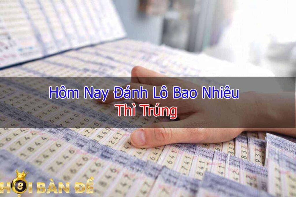 Hom-nay-danh-lo-bao-nhieu-thi-trung