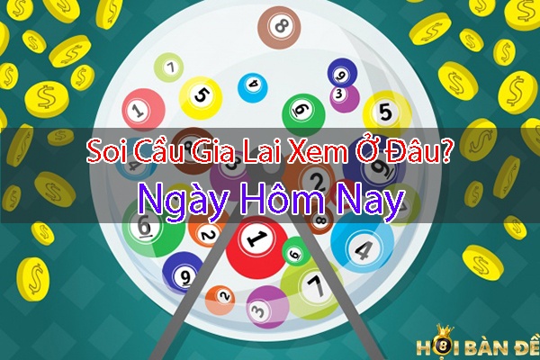 Soi cầu Gia Lai - Soi cầu loto bạch thủ Gia Lai