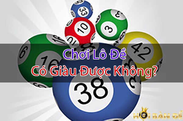 Chơi lô đề có giàu được không?