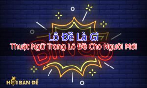 lo-de-la-gi-cac-thuat-ngu-trong-lo-de