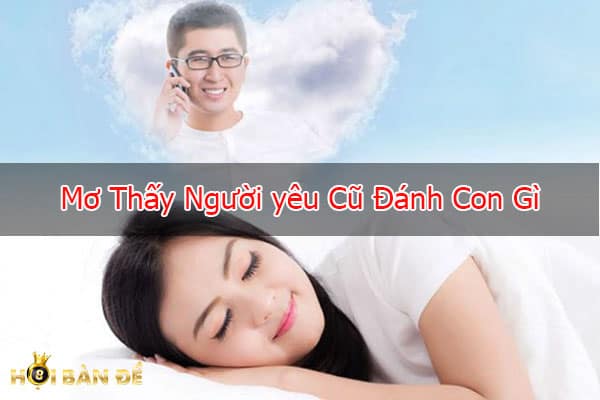 Mơ Thấy Người Yêu Cũ Đánh Con Gì? Và Những Điềm Báo