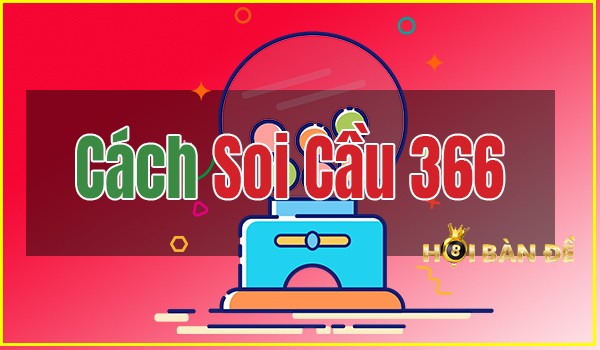 Soi cầu 366 Miễn Phí - Diễn Đàn Soi Cầu 366