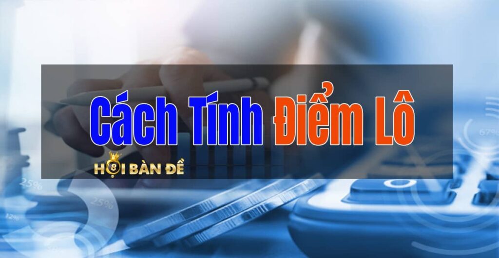 Cách Tính Điểm Lô Miền Bắc Trung Nam Chi Tiết Nhất