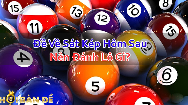 Đề Về Kép Hôm Sau Đánh Lô Gì? Dấu Hiệu Đề Về Kép?