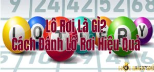 Lô Rơi Là Gì? Cách Đánh Lô Rơi Hiệu Quả Nhất