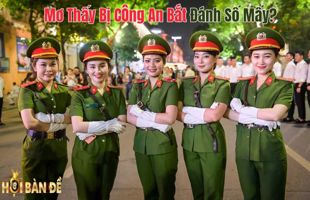 Mơ thấy Công An Bắt Đánh Con Gì? Là Điềm Tốt Hay Xấu