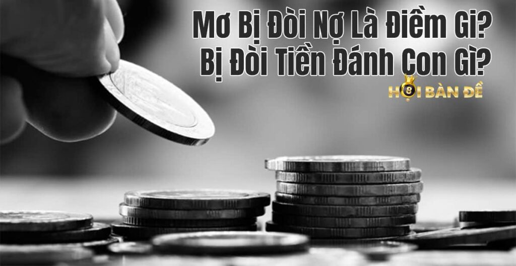 Mơ Bị Đòi Nợ Là Điềm Gi? Bị Đòi Tiền Đánh Con Gì?