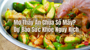 Mơ Thấy Ăn Chua Số Mấy? Dự Báo Sức Khỏe Nguy Kịch