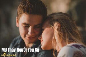 Mơ Thấy Người Yêu Cũ Đánh Con Gì? Và Những Điềm Báo