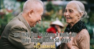 Mơ Thấy Ông Bà Mang Ý Nghĩa Gì? Thấy Ông Bà Đánh Số Mấy?