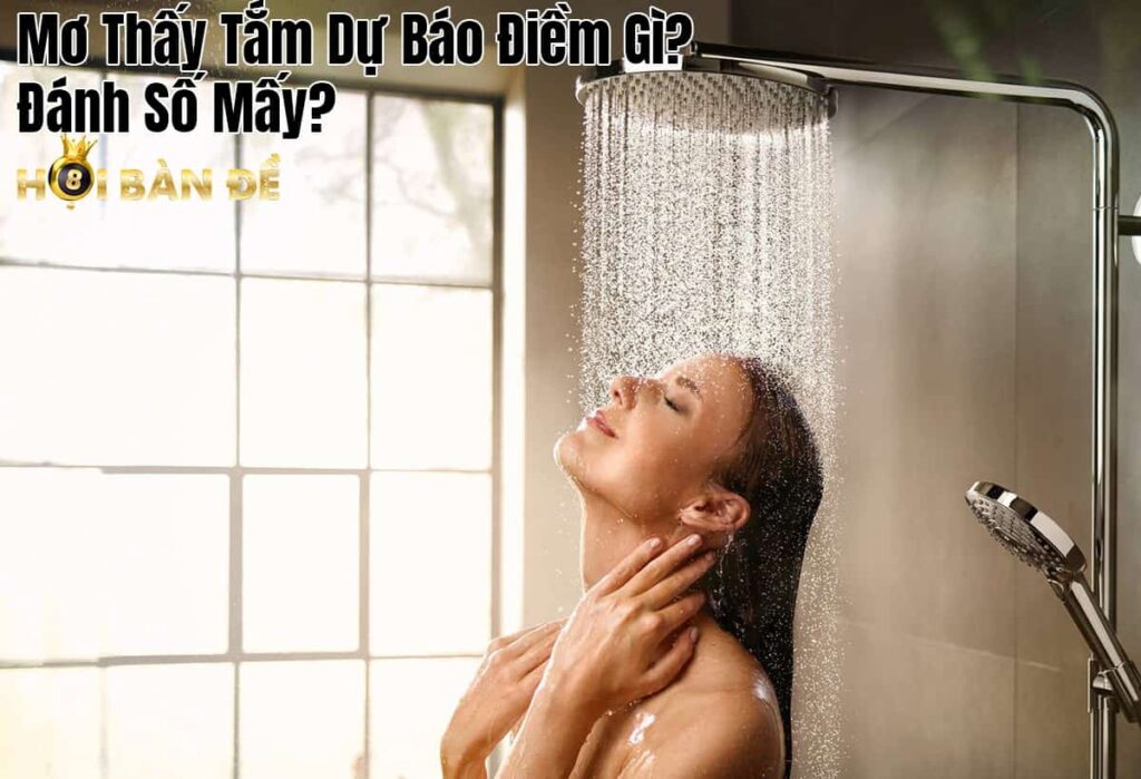 Mơ Thấy Tắm Dự Báo Điềm Gì? Đánh Số Mấy?