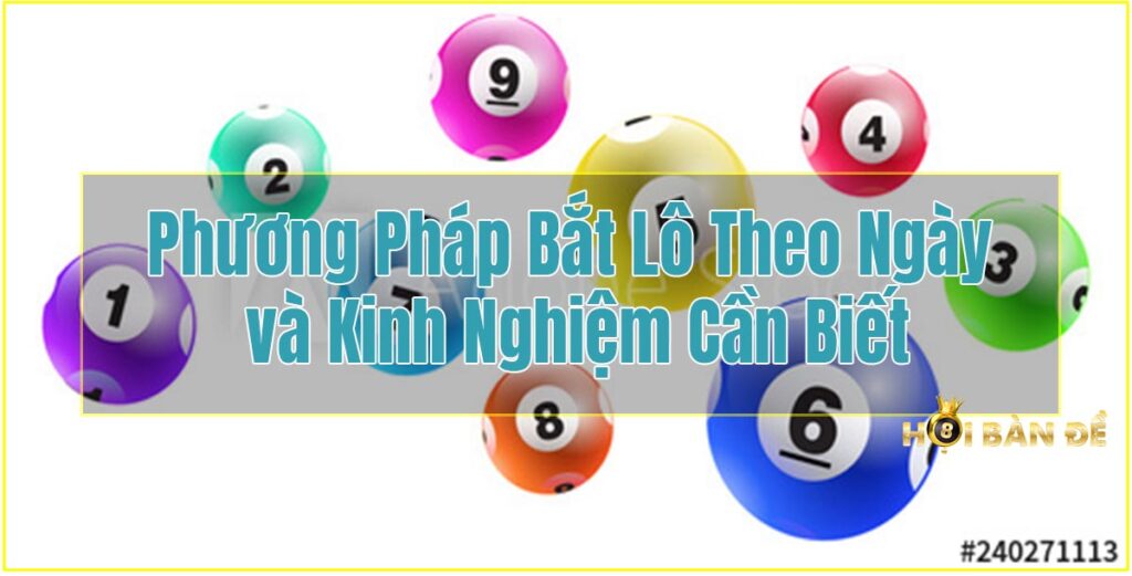 Phương Pháp Bắt Lô Theo Ngày và Kinh Nghiệm Cần Biết