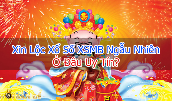 Xin Lộc Ngẫu Nhiên XSMB Ngày Hôm Nay