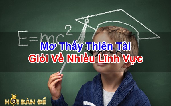 Mo-Thay-Thien-Tai-Nguoi-Thien-Tai-Danh-Con-Gi-Trung-Lon