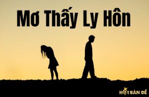 Mơ Thấy Ly Hôn Đánh Số Mấy? Dự Báo Điều Gì?