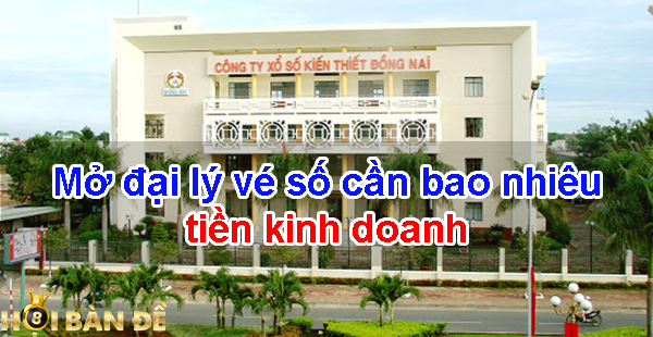 Mở đại lý vé số cần bao nhiêu tiền kinh doanh 