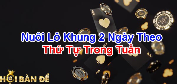 Nuôi lô khung 2 ngày theo thứ tự trong tuần