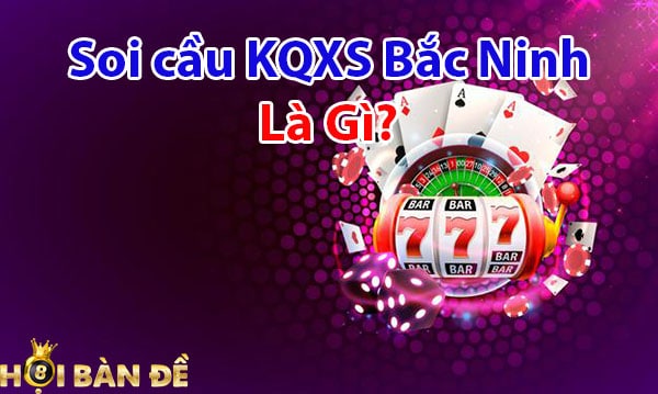 Soi cầu KQXS Bắc Ninh là gì?