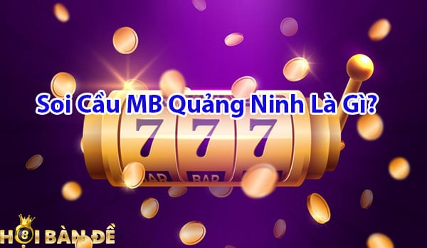 Soi cầu MB Quảng Ninh là gì?