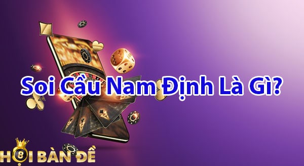 Soi cầu Nam Định là gì?