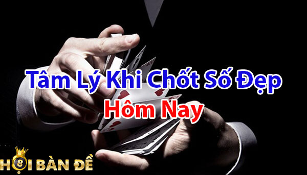 Tâm lý khi chốt số đẹp hôm nay