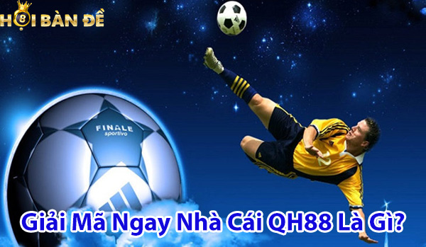 Giải mã ngay nhà cái QH88 là gì?