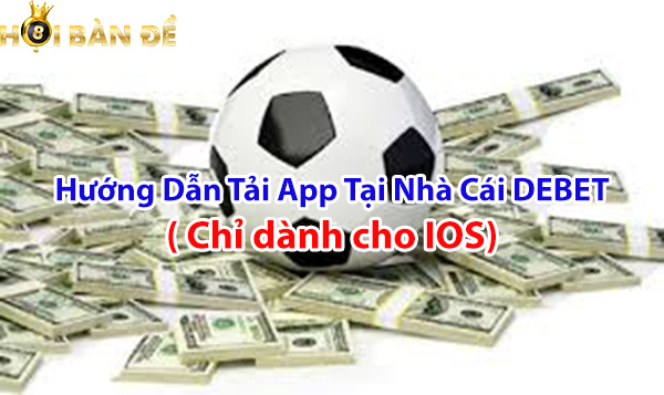 Hướng dẫn tải app tại nhà cái DEBET( chỉ dành cho IOS)