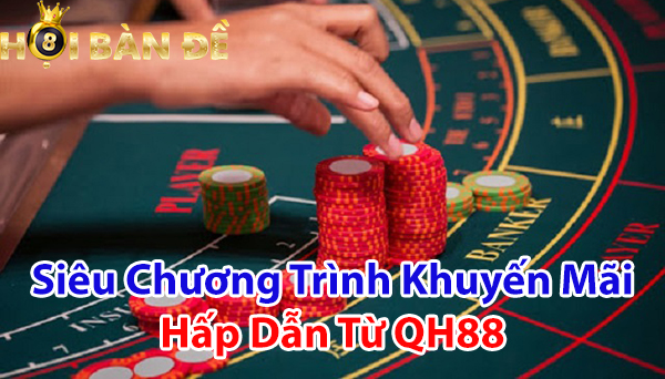 Siêu chương trình khuyến mãi hấp dẫn từ QH88