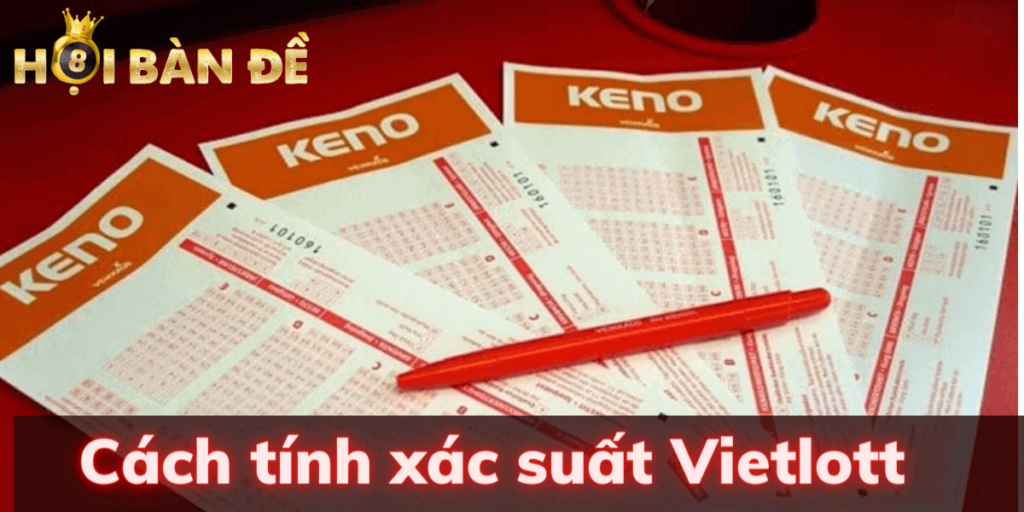 Tổng Hợp Cách Tính Xác Suất Vietlott Chuẩn Nhất Hiện Nay