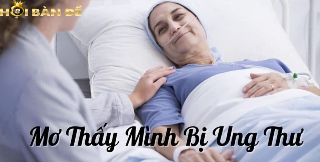 Mơ Bị Ung Thư Đánh Con Gì? Số Đề Mơ Mình Bị Ung Thư