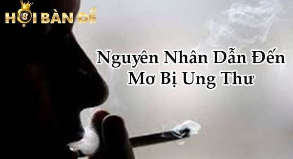 Nguyên nhân dẫn đến mơ bị ung thư