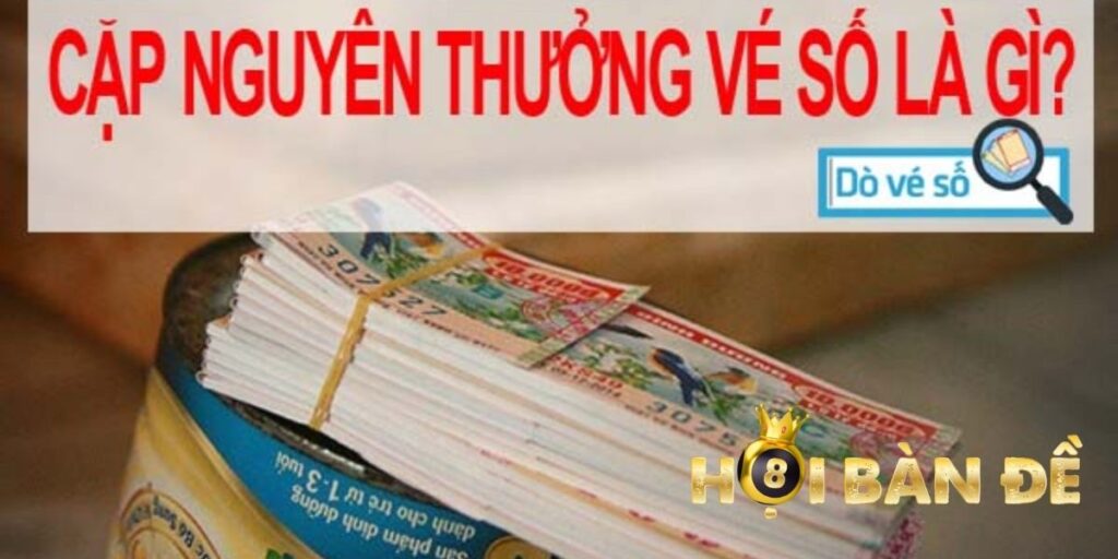 Cặp Nguyên Thưởng Vé Số Là Gì? Có Bao Nhiêu Tờ?