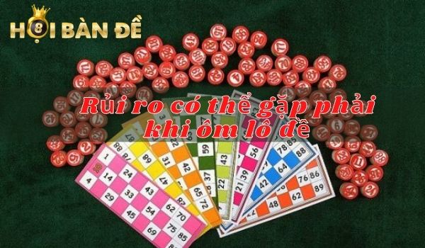 Một số rủi ro có thể gặp phải khi ôm lô đề