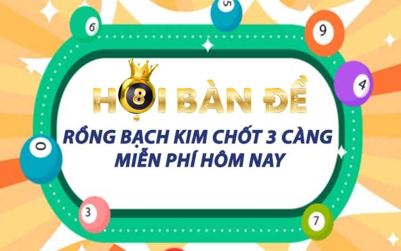 Rồng Bạch Kim chốt 3 càng miễn phí hôm nay là gì?